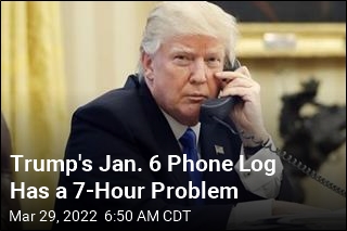 Trump&#39;s Jan. 6 Phone Log Has a 7-Hour Problem