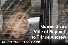 Queen Gives &#39;Vote of Support&#39; to Prince Andrew