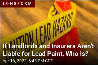 If Landlords and Insurers Aren&#39;t Liable for Lead Paint, Who Is?