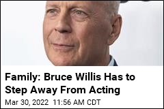 Family: Bruce Willis Has to Step Away From Acting