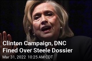 Clinton Campaign, DNC Fined Over Steele Dossier