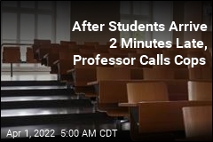 Professor Calls Cops on Students Who Were 2 Minutes Late