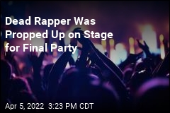 Rapper&#39;s Body Was Propped Up for Final Party