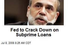 Fed to Crack Down on Subprime Loans