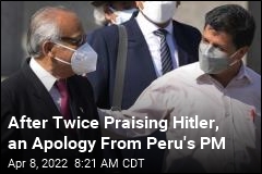 Peru&#39;s PM Apologizes for Praise of Hitler