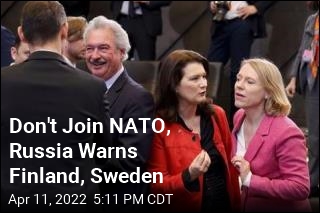 Don&#39;t Join NATO, Russia Warns Finland, Sweden
