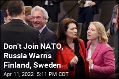 Don&#39;t Join NATO, Russia Warns Finland, Sweden