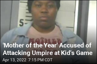 &#39;Mother of the Year&#39; Accused of Attacking Umpire at Kid&#39;s Game