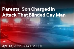 Parents, Son Charged in Attack That Blinded Gay Man