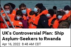 UK&#39;s Controversial Plan: Ship Asylum Seekers to Rwanda