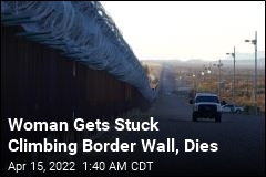 Woman Gets Stuck Climbing Border Wall, Dies