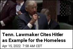 GOP Lawmaker Cites Hitler as Example for the Homeless