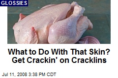 What to Do With That Skin? Get Crackin' on Cracklins