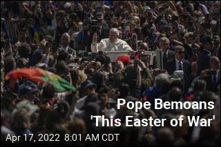 Pope Bemoans an &#39;Easter of War&#39;