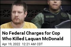 No Federal Charges for Cop Who Killed Laquan McDonald