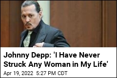 Johnny Depp: &#39;I Have Never Struck Any Woman in My Life&#39;