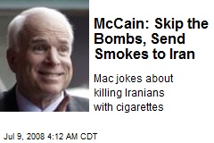 McCain: Skip the Bombs, Send Smokes to Iran