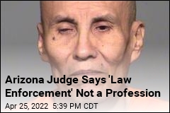 Arizona Judge Says &#39;Law Enforcement&#39; Not a Profession