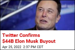 Twitter Confirms $44B Elon Musk Buyout