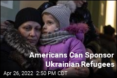 Americans Can Sponsor Ukrainian Refugees