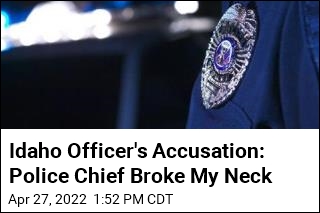 Idaho Officer Alleges Police Chief Broke His Neck