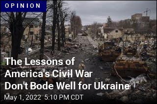 The Lessons of America&#39;s Civil War Don&#39;t Bode Well for Ukraine