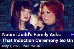 Naomi Judd&#39;s Family Asks That Induction Ceremony Go On