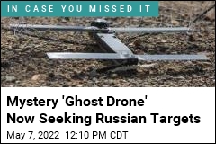 Mystery &#39;Ghost Drone&#39; Now Seeking Russian Targets