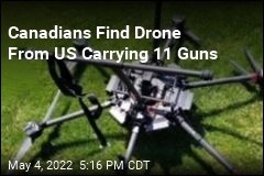Canadians Find Drone From US Carrying 11 Guns