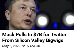 Musk Pulls In $7B for Twitter From Silicon Valley Bigwigs