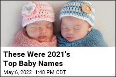These Were 2021&#39;s Top Baby Names