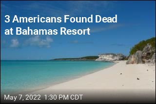 Bahamas Investigates Deaths of 3 Americans at Resort