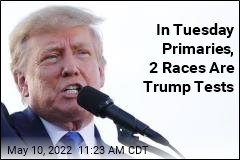 2 Primary Races to Watch as Tests for Trump