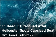 11 Dead, 31 Rescued After Helicopter Spots Capsized Boat