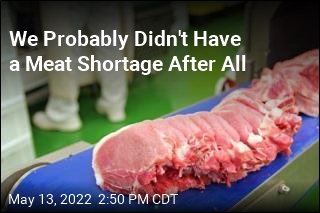 We Probably Didn&#39;t Have a Meat Shortage After All