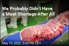 We Probably Didn&#39;t Have a Meat Shortage After All