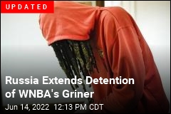Moscow Extends Griner&#39;s Pre-Trial Detention