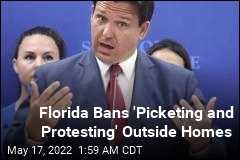 &#39;Picketing and Protesting&#39; Outside Homes Will Be Banned in Florida