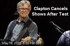 Clapton Cancels Shows After Test