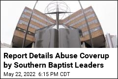 Report Details Abuse Coverup by Southern Baptist Leaders