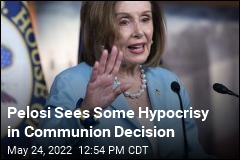 Pelosi Sees Some Hypocrisy in Communion Decision
