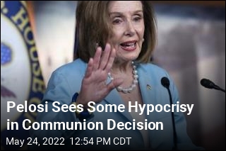 Pelosi Sees Some Hypocrisy in Communion Decision