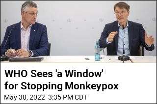 WHO Sees &#39;a Window&#39; for Stopping Monkeypox