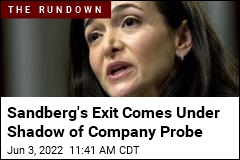 Sandberg&#39;s Exit Comes Under Shadow of Company Probe