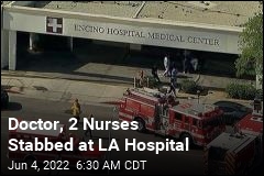 Doctor, 2 Nurses Stabbed at LA Hospital