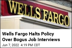 Wells Fargo Halts Policy Over Bogus Job Interviews