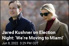 Jared Kushner on Election Night: &#39;We&#39;re Moving to Miami&#39;