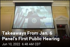 5 Takeways From Jan. 6 Panel&#39;s First Hearing