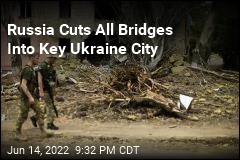 Russians Cut Escape Routes From Key Ukraine City