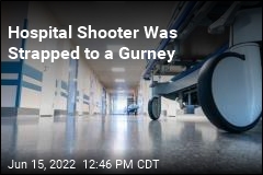 Hospital Shooter Was Strapped to a Gurney